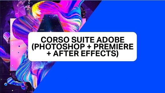 Corso suite Adobe (Photoshop + Premiere + After Effects)