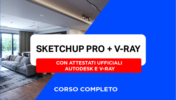 Corso Completo di Sketchup + V-Ray + Attestato Ufficiale SketchUp