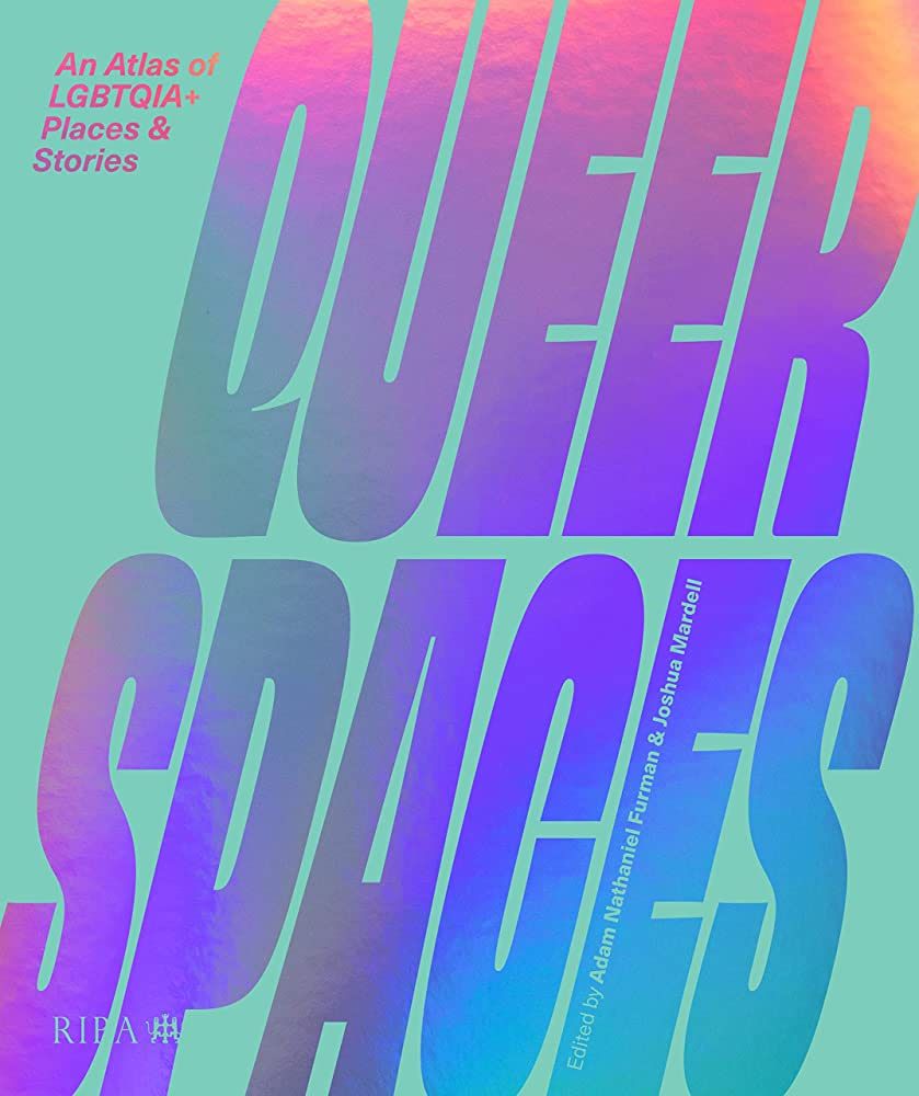 Architettura e inclusività, il libro Queer Spaces: An Atlas of LGBTQIA+ Places and Stories 