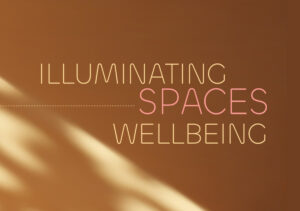 Illuminating Spaces | Wellbeing: luce, benessere, la nuova cultura del progetto