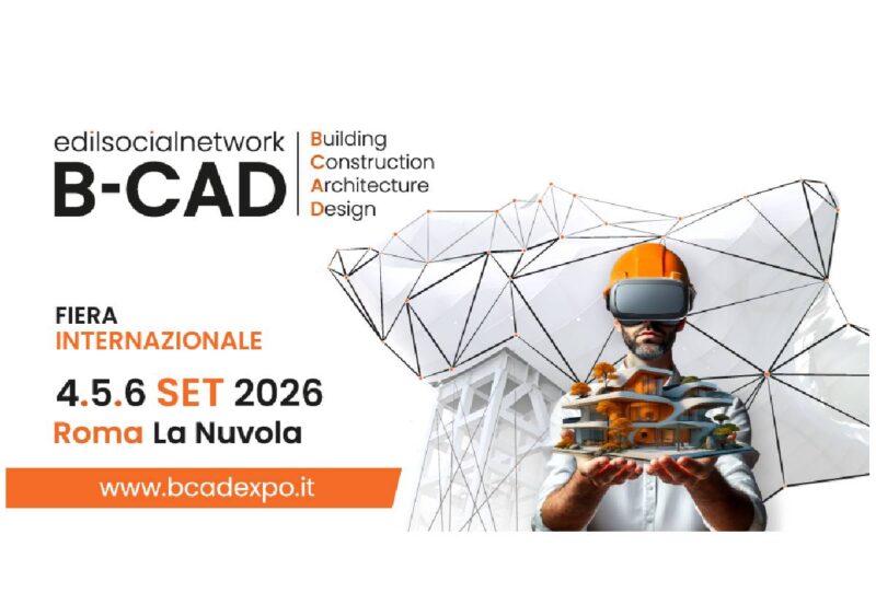 B-CAD 2026: a Roma l’edilizia internazionale tra innovazione, sostenibilità e formazione