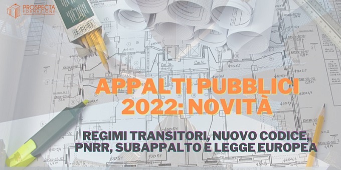 Appalti pubblici 2022: regimi transitori, nuovo Codice, PNRR, subappalto e Legge europea
