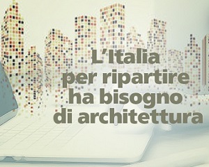 L’importanza dell’architettura per la ripartenza dell’Italia post Covid-19