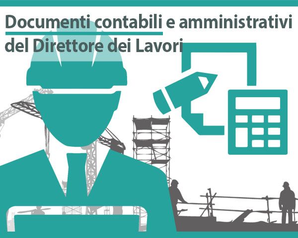 Direttore dei Lavori: i documenti contabili e amministrativi