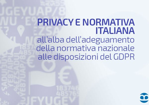Privacy e normativa italiana all’alba dell’adeguamento alle disposizioni del GDPR